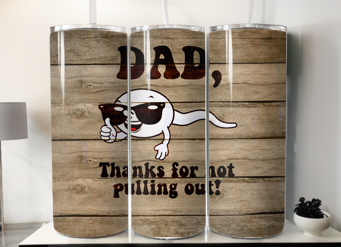 Not Pull Out Dad, Thanks for not pulling out Tumbler/Wrap – 315 Customs Co.
